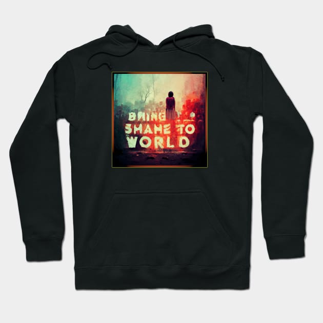 Shame to World Hoodie by The Shamemakers